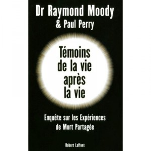 Temoins De La Vie Apres La Vie , Enquete Sur Les Experiences De Mort Partagee - Raymond Moody , Paul Perry