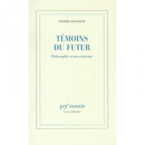 Temoins Du Futur , Philosophie Et Messianisme - Pierre Bouretz