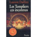Les Templier Ces Inconnus - Laurent Dailliez