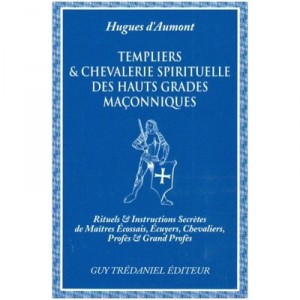 Templiers Et Chevalerie Spirituelle Des Hauts Grades Maconni - Jacques Aumont