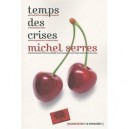 Temps Des Crises - Michel Serres