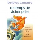 Temps De Lacher Prise , S'ouvrir A La Connaissance De Soi - Dolores Lamarre