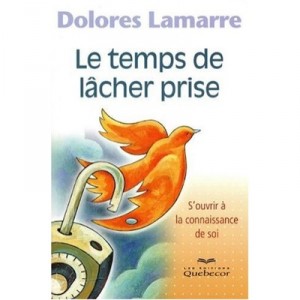 Temps De Lacher Prise , S'ouvrir A La Connaissance De Soi - Dolores Lamarre
