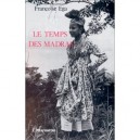 Temps Des Madras : Recit Dela Martinique - Francoise Ega
