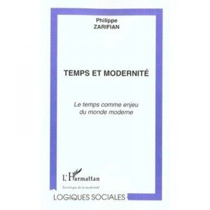 Temps Et Modernite , Le Temps Comme Enjeu Du Monde Moderne - Philippe Zarifian
