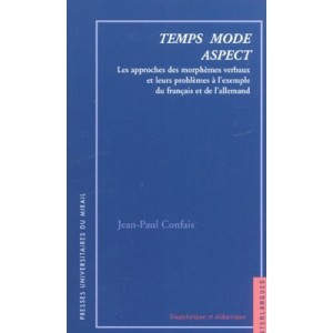 Temps Mode Aspect , Les Approches Des Morphemes Verbaux Et Leurs Problemes Al'exemple Du Francais Et De L'allemand - Jean-paul 
