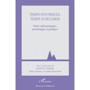 Temps Psychiques, Temps Judiciaires , Etudes Anthropologiques, Psychologiques Et Juridiques - Loick M. Villerbu , Alain Somat 