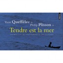 Tendre Est La Mer - Philip Plisson , Yann Queffelec