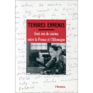 Tendres Ennemis , Cent Ans De Cinema Entre La France Et L'allemagne - Collectif