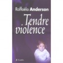 Tendre Violence - Raffaela Anderson