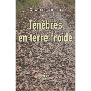 Tenebres En Terre Froide , Journal I, 1957-1964 - Charles Juliet