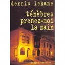 Tenebres Prenez-moi La Main - Dennis Lehane