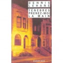 Tenebres Prenez-moi La Main - Dennis Lehane