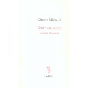 Tenir Au Secret , Derrida, Blanchot - Ginette Michaud
