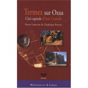 Termez, Une Cite-capitale Sur L'amou-daria - Leriche , Pidaev