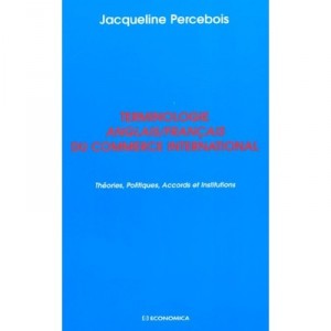 Terminologie Anglais-francais Du Commerce International , Theories Politiques Accords Et Institutions - Jacqueline Percebois