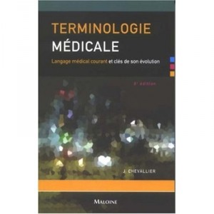 Terminologie Medicale , Langage Medical Courant Et Cles De Son Evolution (8e Edition) - J Chevallier