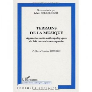 Terrains De La Musique , Approches Socio-anthropologique Du Fait Musical Contemporain - Marc Perrenoud