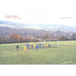 Terrains D'europe : Paysages Du Football Amateur - Hans Van Der Meer , Simon Kuper