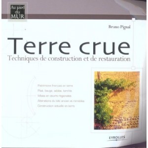 Terre Crue , Techniques De Construction Et De Restauration - Bruno Pignal