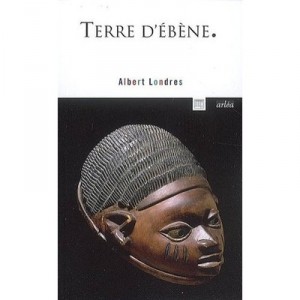 Terre D'ebene - Albert Londres