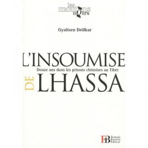 L'insoumise De Lhassa , Douze Ans Dans Les Prisons Chinoises Au Tibet - Gyaltsen Drolkar