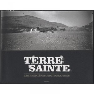 Terre Sainte, Premieres Photographies - Collectif