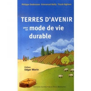 Terres D'avenir Pour Un Mode De Vie Durable - Philippe Desbrosses , Emmanuel Bailly , Thanh Nghiem