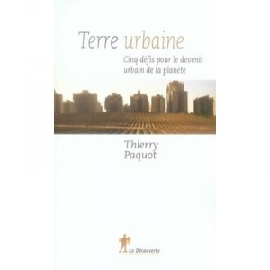 Terre Urbaine , Cinq Defis Pour Le Devenir Urbain De La Planete - Thierry Paquot