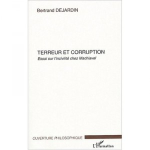 Terreur Et Corruption , Essai Sur L'incivilite Chez Machiavel - Bertrand Dejardin