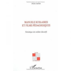 Manuels Scolaires Et Films Pedagogiques , Semiotique Des Medias Educatifs - Alain Jaillet