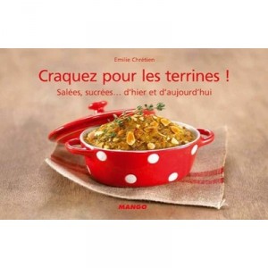 Craquez Pour, Les Terrines ! Salees, Sucrees... D'hier Et D'aujourd'hui - Emilie Chretien