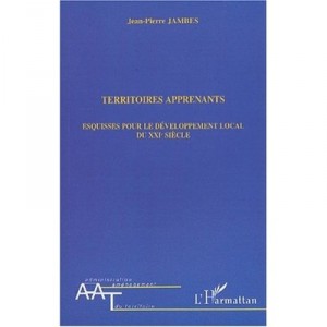 Territoires Apprenants , Esquisses Pour Le Developpement Local Du Xxi Siecle - Jean-pierre Jambes