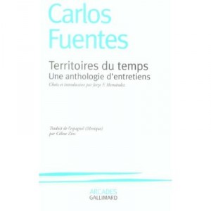 Territoires Du Temps , Une Anthologie D'entretiens - Carlos Fuentes
