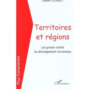 Territoires Et Regions , Les Grands Oublies Du Developpement Economique - Claude Courlet