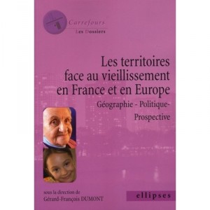 Territoires Face Au Vieillissement En France Et En Europe , Geographie, Politique, Prospective - Gerard-francois Dumont