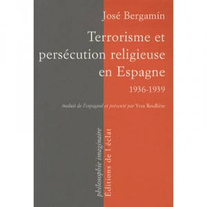 Terrorisme Et Persecution Religieuse En Espagne, 1936/39 - Jose Bergamin