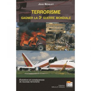 Terrorisme : Gagner La 3eme Guerre Mondiale - Jean Bevalet