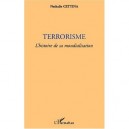 Terrorisme , L'histoire De Sa Mondialisation - Nathalie Cettina