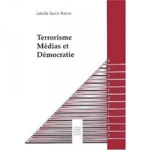 Terrorisme Medias Et Democratie - Isabelle Garcin-marrou