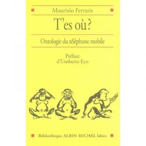 T'es Ou? Ontologie Du Telephone Mobile - Maurizio Ferraris