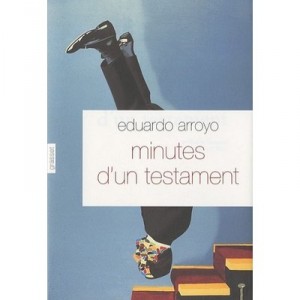 Minutes D'un Testament - Eduardo Arroyo