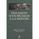 Testament D'un Pecheur A La Mouche - John D. Voelker