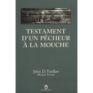 Testament D'un Pecheur A La Mouche - John D. Voelker