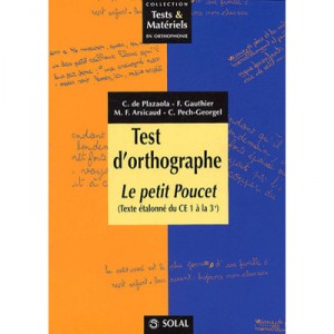 Test D'orthographe : Le Petit Poucet , Texte Etalonne Du Ce1 A La 3eme , Tests Et Materiels En Orthophonie - Collectif