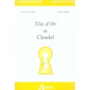 Tete D'or De Claudel , Capes Agreg - Francoise Dubor , Laure Allard