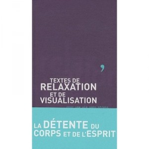 Textes De Relaxation Et De Visualisation Pour Une Vie Sans Stress , La Detente Du Corps Et De L'esprit - Patricia Loiseau , Luc
