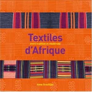 Textiles D'afrique , Entre Tradition Et Modernite - Anne Grosfilley