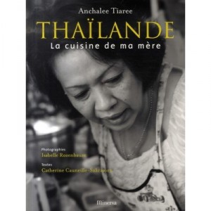 Thailande , La Cuisine De Ma Mere - Anchalee Tiaree , Isabelle Rozenbaum , Catherine Cauneille-sukrasorn
