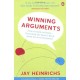 Winning Arguments: From Aristotle To Obama - Everything You Need To Know About The Art Of Persuasion - Jay Heinrichs
